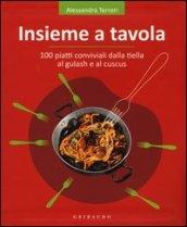 Insieme a tavola. 100 piatti conviviali dalla tiella al gulash e al cuscus