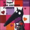 Il lupo che cercava l'amore. Ediz. illustrata