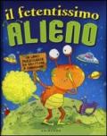 Il fetentissimo alieno. Un libro puzzolente da grattare e annusare. Ediz. illustrata