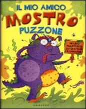 Il mio amico mostro puzzone. Un libro puzzolente da grattare e annusare. Ediz. illustrata