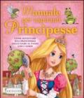 Manuale per aspiranti principesse. Come diventare una principessa delle fiabe al passo con i tempi. Ediz. illustrata