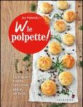 W le polpette! Le migliori ricette con carne, pesce, verdure