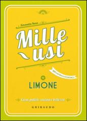 Limone. Mille usi. Casa, pulizie, cucina e bellezza