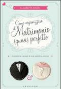 Come organizzare il matrimonio (quasi) perfetto. Aneddoti e consigli di una wedding planner