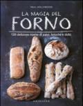 La magia del forno. 120 deliziose ricette di pane, brioche e dolci. Ediz. illustrata