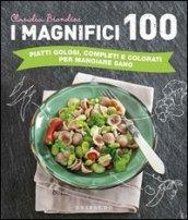 I magnifici 100. Piatti golosi, completi e colorati per mangiare sano