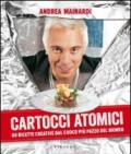 Cartocci atomici. 80 ricette creative dal cuoco più pazzo del mondo. Ediz. illustrata