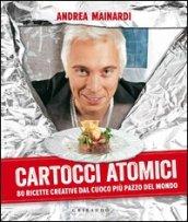 Cartocci atomici. 80 ricette creative dal cuoco più pazzo del mondo. Ediz. illustrata