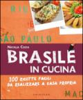 Brasile in cucina. 100 ricette facili da realizzare a casa propria