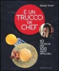 È un trucco da chef. 10 tecniche per 100 piatti infallibili