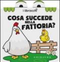 Cosa succede nella fattoria? I librocchi. Ediz. illustrata