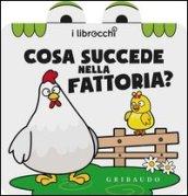 Cosa succede nella fattoria? I librocchi. Ediz. illustrata