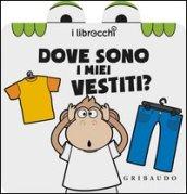 Dove sono i miei vestiti? I librocchi. Ediz. illustrata