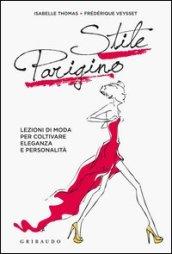 Stile parigino. Lezioni di moda per coltivare eleganza e personalità. Ediz. illustrata