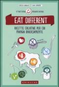 Eat different. Ricette creative per chi mangia diversamente
