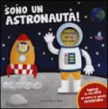 Sono un astronauta! Ediz. illustrata