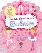 Gioca e disegna con le ballerine. Ediz. illustrata