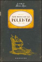 Cose buone con la polenta. Le ricette di nonna Rina