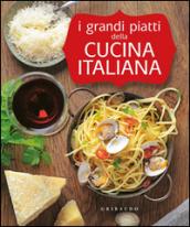 I grandi piatti della cucina italiana. Ediz. illustrata