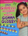 Crea gioielli e accessori con la magica gomma glossy. Con gadget