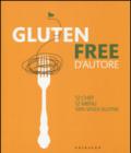 Gluten free d'autore. 12 chef, 12 menu, 100% senza glutine. Ediz. italiana e inglese