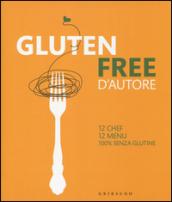 Gluten free d'autore. 12 chef, 12 menu, 100% senza glutine. Ediz. italiana e inglese