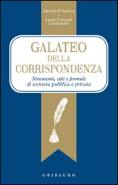 galateo della corrispondenza. Strumenti, stili e formule di scrittura pubblica e privata