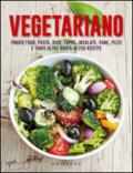 Vegetariano. Finger food, pasta, riso, zuppe, insalate, pane, pizze e tante altre bontà in 250 ricette