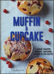 Muffin & cupcake. E anche cakepop, whoopie, macaron, biscotti in 250 ricette