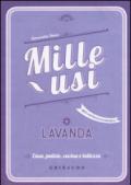 Lavanda. Mille usi. Casa, pulizie, cucina e bellezza