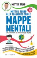 Metti il turbo alla tua mente con le mappe mentali. Per professionisti, manager e studenti che vogliono trovare la rotta verso risultati straordinari. Con DVD