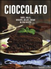 Cioccolato. Torte, dolci, biscotti, gelati, creme in 250 ricette