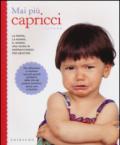 Mai più capricci. La pappa, la nanna, il vasino: una guida di sopravvivenza per genitori