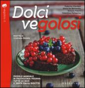 Dolci vegolosi. Piccolo manuale di pasticceria vegana: tutte le basi e tante facili ricette