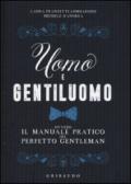 Uomo e gentiluomo ovvero il manuale pratico del perfetto gentleman