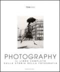 Photography. Il libro completo sulla storia della fotografia. Ediz. illustrata