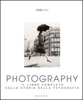 Photography. Il libro completo sulla storia della fotografia. Ediz. illustrata