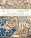 Le grandi mappe. Oltre 60 capolavori raccontano l'evoluzione dell'uomo, la sua storia e la sua cultura. Ediz. illustrata