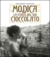 Modica. La storia del suo cioccolato. Ediz. illustrata