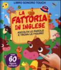 La fattoria in inglese. Ascolta le parole e trova le figure! Libro sonoro. Ediz. illustrata