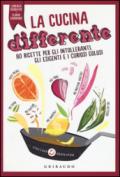 Cucina differente. 80 ricette per gli intolleranti, gli esigenti e i curiosi golosi