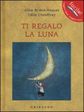 Ti regalo la luna. Ediz. illustrata