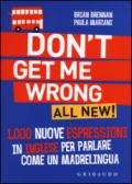 Don't get me wrong. All new! 1.000 nuove espressioni in inglese per parlare come un madrelingua