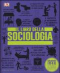 Il libro della sociologia. Grandi idee spiegate in modo semplice