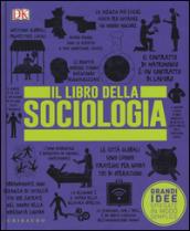 Il libro della sociologia. Grandi idee spiegate in modo semplice