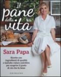 Il pane della vita. Ricette con ingredienti di qualità e dall'alto valore nutritivo per scoprire il gusto di ciò che fa bene