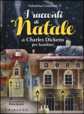 I racconti di Natale di Charles Dickens per bambini. Ediz. a colori