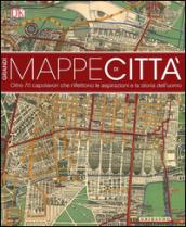 Grandi mappe di città. oltre 70 capolavori che riflettono le aspirazioni e la storia dell'uomo. Ediz. illustrata