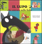 Il lupo che entrava nelle fiabe. Amico lupo. Ediz. a colori