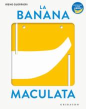 La banana maculata. I libri con il filo. Ediz. a colori